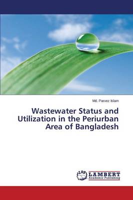 Wastewater Status and Utilization in the Periurban Area of Bangladesh (Paperback)