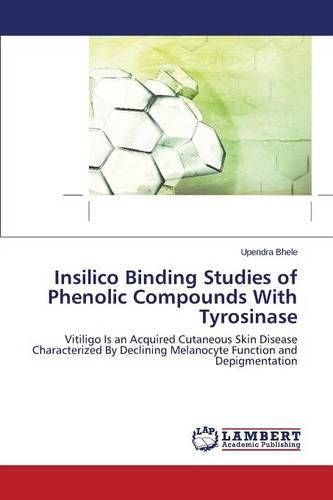 Insilico Binding Studies of Phenolic Compounds with Tyrosinase (Paperback)