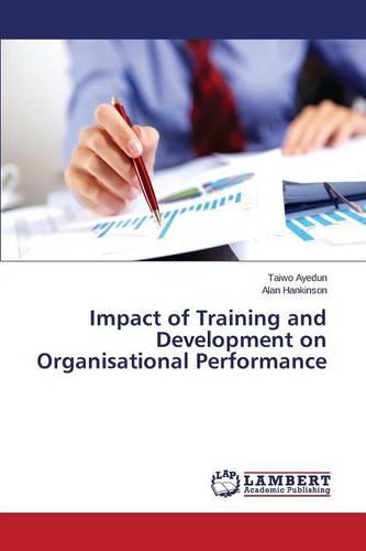 Impact of Training and Development on Organisational Performance (Paperback)