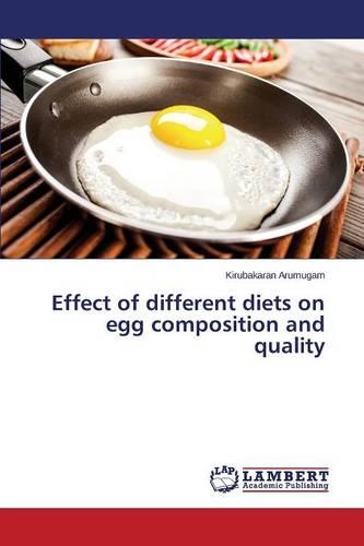 Effect of Different Diets on Egg Composition and Quality (Paperback)