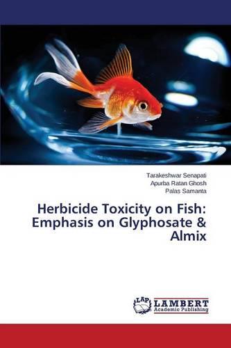 Herbicide Toxicity on Fish: Emphasis on Glyphosate & Almix (Paperback)