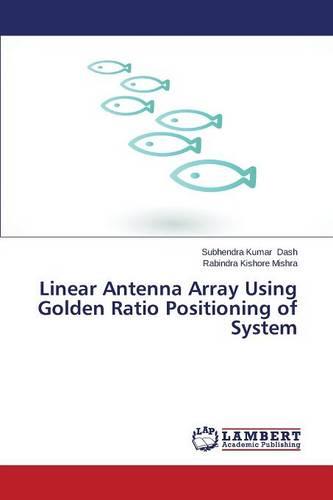 Linear Antenna Array Using Golden Ratio Positioning of System (Paperback)