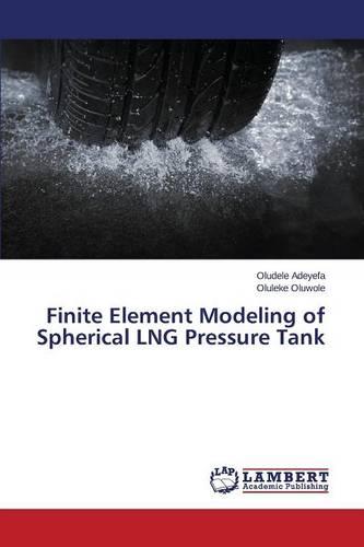 Finite Element Modeling of Spherical Lng Pressure Tank (Paperback)