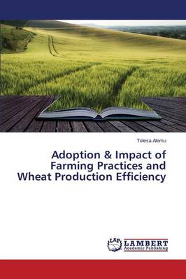 Adoption & Impact of Farming Practices and Wheat Production Efficiency (Paperback)