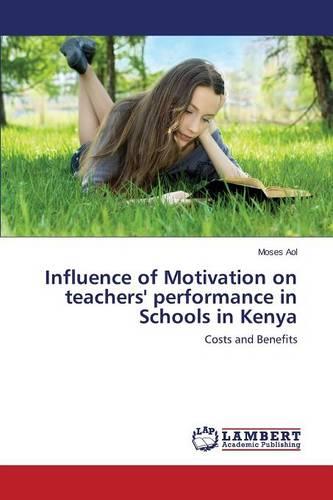 Influence of Motivation on Teachers' Performance in Schools in Kenya (Paperback)