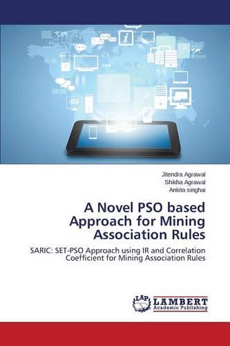 A Novel Pso Based Approach for Mining Association Rules (Paperback)