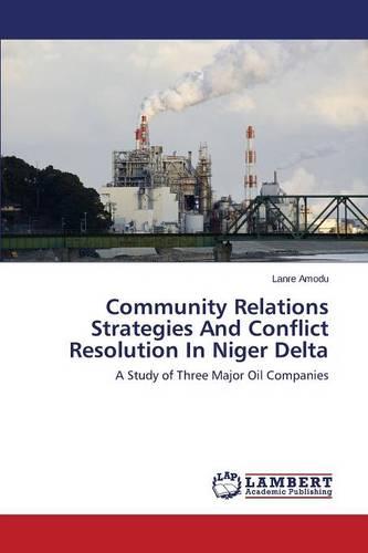 Community Relations Strategies and Conflict Resolution in Niger Delta (Paperback)