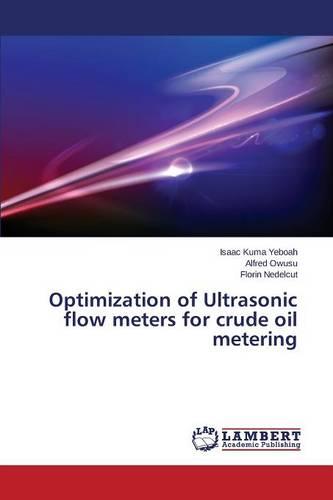 Optimization of Ultrasonic Flow Meters for Crude Oil Metering (Paperback)