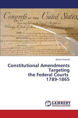 Constitutional Amendments Targeting the Federal Courts 1789-1865 (Paperback)
