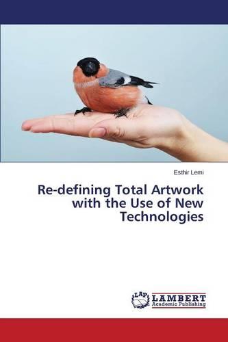 Re-Defining Total Artwork with the Use of New Technologies (Paperback)