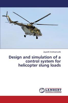 Design and Simulation of a Control System for Helicopter Slung Loads (Paperback)
