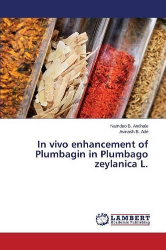 In Vivo Enhancement of Plumbagin in Plumbago Zeylanica L. (Paperback)