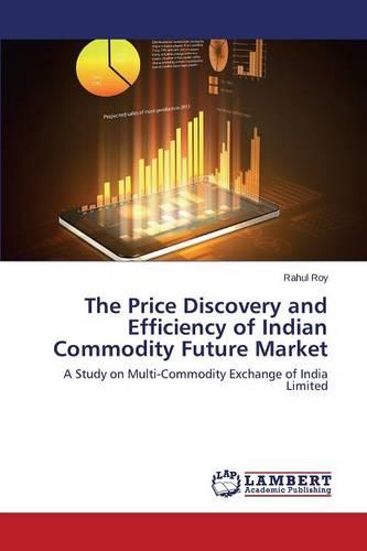 The Price Discovery and Efficiency of Indian Commodity Future Market (Paperback)