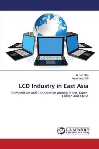 LCD Industry in East Asia (Paperback)