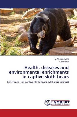Health, Diseases and Environmental Enrichments in Captive Sloth Bears (Paperback)