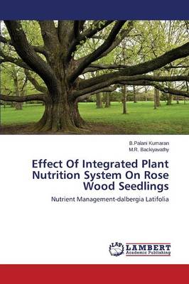 Effect of Integrated Plant Nutrition System on Rose Wood Seedlings (Paperback)