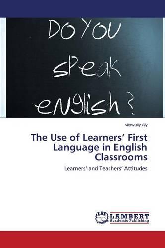 The Use of Learners' First Language in English Classrooms (Paperback)