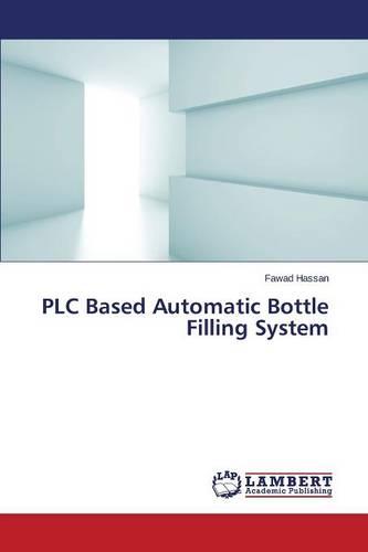 Plc Based Automatic Bottle Filling System (Paperback)