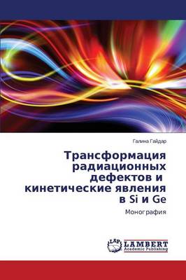 Transformatsiya Radiatsionnykh Defektov I Kineticheskie Yavleniya V Si I GE (Paperback)