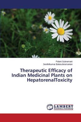 Therapeutic Efficacy of Indian Medicinal Plants on Hepatorenaltoxicity (Paperback)