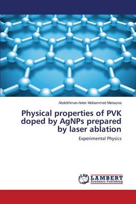 Physical Properties of Pvk Doped by Agnps Prepared by Laser Ablation (Paperback)