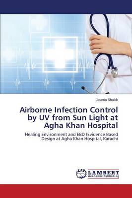 Airborne Infection Control by UV from Sun Light at Agha Khan Hospital (Paperback)