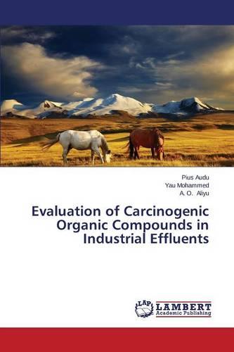 Evaluation of Carcinogenic Organic Compounds in Industrial Effluents (Paperback)