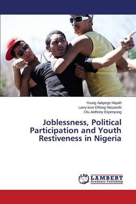 Joblessness, Political Participation and Youth Restiveness in Nigeria (Paperback)