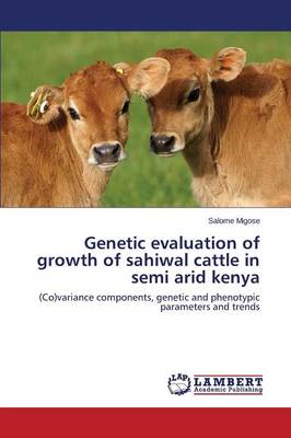 Genetic Evaluation of Growth of Sahiwal Cattle in Semi Arid Kenya (Paperback)