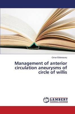 Management of Anterior Circulation Aneurysms of Circle of Willis (Paperback)