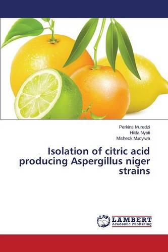 Isolation of Citric Acid Producing Aspergillus Niger Strains (Paperback)