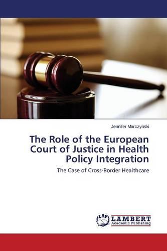 The Role of the European Court of Justice in Health Policy Integration (Paperback)