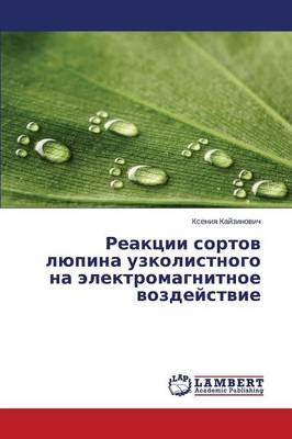 Reaktsii Sortov Lyupina Uzkolistnogo Na Elektromagnitnoe Vozdeystvie (Paperback)