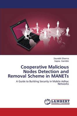 Cooperative Malicious Nodes Detection and Removal Scheme in Manets (Paperback)