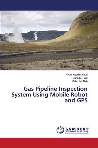 Gas Pipeline Inspection System Using Mobile Robot and GPS (Paperback)