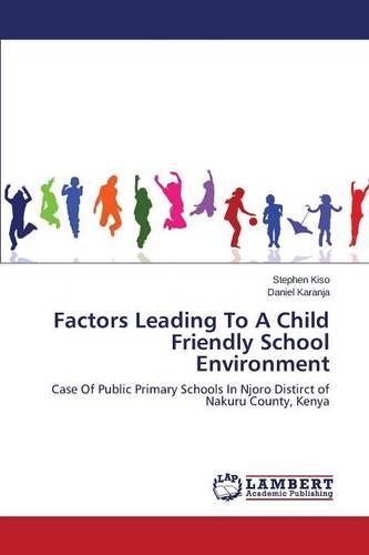 Factors Leading to a Child Friendly School Environment (Paperback)
