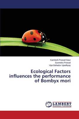 Ecological Factors Influences the Performance of Bombyx Mori (Paperback)
