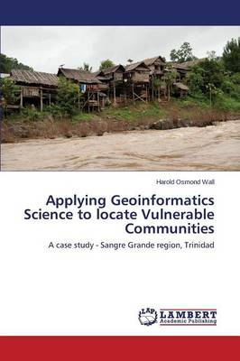Applying Geoinformatics Science to Locate Vulnerable Communities (Paperback)