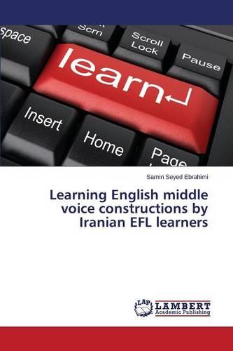 Learning English Middle Voice Constructions by Iranian Efl Learners (Paperback)