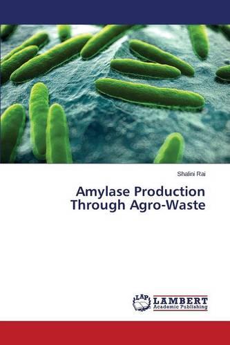 Amylase Production Through Agro-Waste (Paperback)