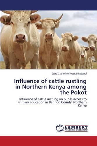 Influence of Cattle Rustling in Northern Kenya Among the Pokot (Paperback)