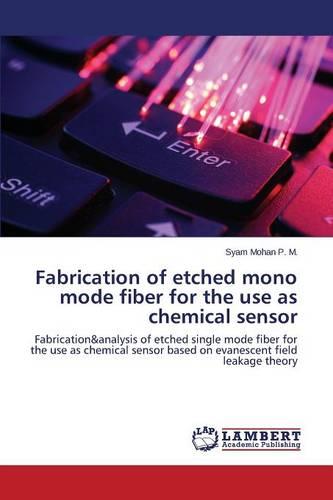 Fabrication of Etched Mono Mode Fiber for the Use as Chemical Sensor (Paperback)
