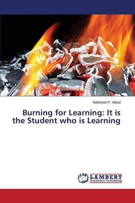 Burning for Learning: It Is the Student Who Is Learning (Paperback)
