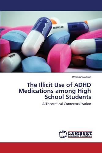 The Illicit Use of ADHD Medications Among High School Students (Paperback)