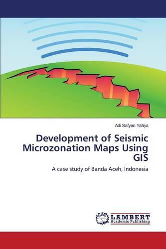 Development of Seismic Microzonation Maps Using GIS (Paperback)