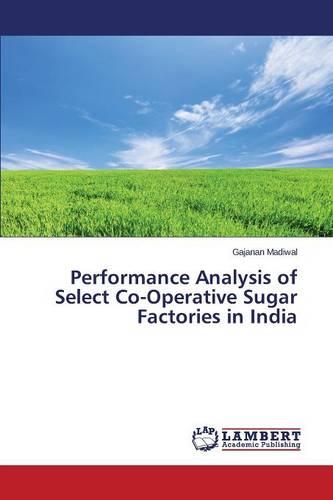 Performance Analysis of Select Co-Operative Sugar Factories in India (Paperback)