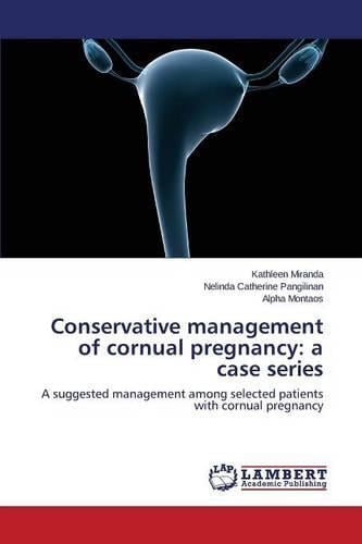 Conservative Management of Cornual Pregnancy: A Case Series (Paperback)