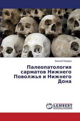 Paleopatologiya Sarmatov Nizhnego Povolzh'ya I Nizhnego Dona (Paperback)