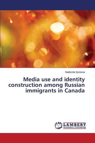 Media Use and Identity Construction Among Russian Immigrants in Canada (Paperback)