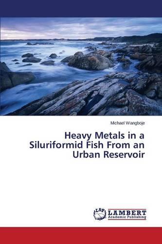 Heavy Metals in a Siluriformid Fish from an Urban Reservoir (Paperback)